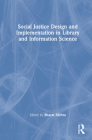 Social Justice Design and Implementation in Library and Information Science By Bharat Mehra (Editor) Cover Image