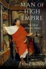 Man of High Empire: The Life of Pliny the Younger By Roy K. Gibson Cover Image