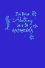 I'm Done Adulting Let's Be Mermaids: Half College Ruled Notebook Cover Image