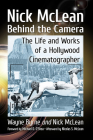 Nick McLean Behind the Camera: The Life and Works of a Hollywood Cinematographer By Wayne Byrne, Nick McLean Cover Image