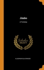 Jimbo: A Fantasy By Algernon Blackwood Cover Image