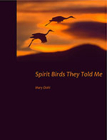 Spirit Birds They Told Me By Mary Oishi Cover Image