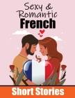 50 Romantic Short Stories to Learn French Language Romantic Tales for Language Lovers: Learn French Language Through Romantic Stories Love in Translat Cover Image