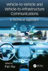 Vehicle-To-Vehicle and Vehicle-To-Infrastructure Communications: A Technical Approach By Fei Hu (Editor) Cover Image