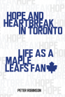 Hope and Heartbreak in Toronto: Life as a Maple Leafs Fan Cover Image