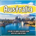 Australia: Explore The World Children's Book With Facts And Pictures By Bold Kids Cover Image