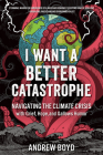 I Want a Better Catastrophe: Navigating the Climate Crisis with Grief, Hope, and Gallows Humor Cover Image