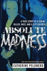 Absolute Madness: A True Story of a Serial Killer, Race, and a City Divided By Catherine Pelonero Cover Image