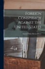 Foreign Conspiracy Against the United States By Samuel Finley Breese Morse Cover Image