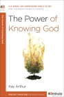 The Power of Knowing God: A 6-Week, No-Homework Bible Study (40-Minute Bible Studies) By Kay Arthur Cover Image