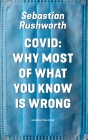Covid: Why most of what you know is wrong By Sebastian Rushworth Cover Image