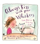 Always Kiss with Your Whiskers: Love Advise from My Cat By Liz Nickles, Tamara Asseyer, Bonnie Timmons (Illustrator) Cover Image