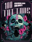 100 Tattoos: A Tattoo Coloring Book for Adults with Skulls, Animals, Flowers, Fantasy, and More! By Nph Tom Cover Image