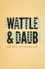 Wattle & Daub By Brian Coughlan Cover Image