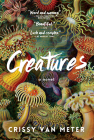 Creatures: A Novel By Crissy Van Meter Cover Image