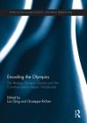 Encoding the Olympics: The Beijing Olympic Games and the Communication Impact Worldwide (Sport in the Global Society - Historical Perspectives) By Luo Qing (Editor), Giuseppe Richeri (Editor) Cover Image