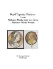 Bead Tapestry Patterns Loom Alphonse Mucha Lady In a Circle and Woman By Georgia Grisolia Cover Image