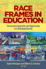 Race Frames in Education: Structuring Inequality and Opportunity in a Changing Society By Sophia Rodriguez (Editor), Gilberto Q. Conchas (Editor) Cover Image