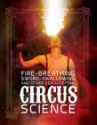 Fire Breathing, Sword Swallowing, and Other Death-Defying Circus Science By Wil Mara Cover Image