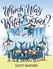 Which Way to Witch School? By Scott Santoro, Scott Santoro (Illustrator) Cover Image