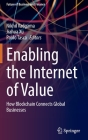 Enabling the Internet of Value: How Blockchain Connects Global Businesses By Nikhil Vadgama (Editor), Jiahua Xu (Editor), Paolo Tasca (Editor) Cover Image