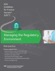 Managing the Regulatory Environment: Guidelines for Practice Success:: Best Practices By American Dental Association Cover Image