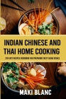 Indian Chinese And Thai Home Cooking: 210 Easy Recipes Cookbook For Preparing Tasty Asian Dishes Cover Image