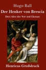 Der Henker von Brescia (Großdruck): Drei Akte der Not und Ekstase Cover Image