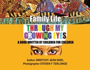 Family Life Through My Growing Eyes: A Book Written By Children For Children By Greitchy Jean Noel, Steven F. Terlonge (Photographer) Cover Image