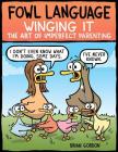 Fowl Language: Winging It: The Art of Imperfect Parenting By Brian Gordon Cover Image