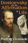 Dostoevsky and the Affirmation of Life By Predrag Cicovacki Cover Image