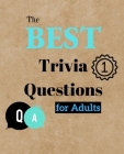 The Best Trivia Questions for Adults: Fun and Challenging Trivia Questions - Play with the your Family or Friends Tonight and Become a Champion 400 Qu Cover Image