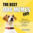 The Best Dog Memes Ever: The Funniest Relatable Memes as Told by Dogs Cover Image