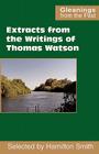 Extracts from the Writings of Thomas Watson By Thomas Watson, Hamilton Smith (Selected by) Cover Image