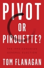 Pivot or Pirouette?: The 1993 Canadian General Election (Turning Point Elections) By Tom Flanagan Cover Image