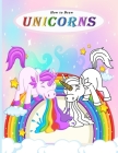 How to Draw Unicorns: A Cute And Easy step-by-step draw books for kids, Activity And Coloring Book For Toddler By Nadia Ghoubach Cover Image