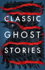 Classic Ghost Stories: Spooky Tales from Charles Dickens, H.G. Wells, M.R. James and many more By Various Cover Image
