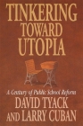 Tinkering Toward Utopia: A Century of Public School Reform By David B. Tyack, Larry Cuban Cover Image
