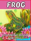 Frog coloring book for adult: An adult Beautiful Nature frog a coloring book with amazing Frog designs for stress relieving Adult Stress Relief & .. By Emily Rita Cover Image
