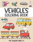 Vehicles coloring book for toddlers ages 2-5: (Beautiful cover design coloring book for Children Ages 1-3) - Digger, Car, Fire Truck And Many More Big By Brownish Press Cover Image