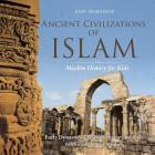 Ancient Civilizations of Islam - Muslim History for Kids - Early Dynasties Ancient History for Kids 6th Grade Social Studies By Baby Professor Cover Image