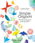 Simple Origami: Over 50 pretty paper folding projects Cover Image