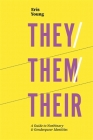 They/Them/Their: A Guide to Nonbinary and Genderqueer Identities By Eris Young Cover Image