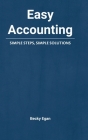 Easy Accounting: Simple Steps, Simple Solutions By Becky Egan Cover Image