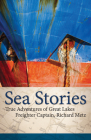 Sea Stories: True Adventures of Great Lakes Freighter Captain, Richard Metz Cover Image