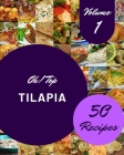 Oh! Top 50 Tilapia Recipes Volume 1: A Tilapia Cookbook Everyone Loves! Cover Image