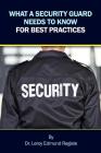 What a Security Guard Needs to Know for Best Practices By Leroy Edmund Registe Cover Image