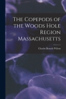 The Copepods of the Woods Hole Region Massachusetts By Charles Branch Wilson Cover Image