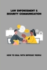 Law Enforcement & Security Communication: How To Deal With Difficult People: Tactical Communications Command Two Cover Image