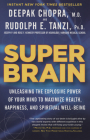 Super Brain: Unleashing the Explosive Power of Your Mind to Maximize Health, Happiness, and Spiritual Well-Being By Rudolph E. Tanzi, Ph.D., Deepak Chopra, M.D. Cover Image